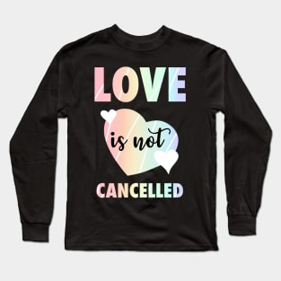 Love It Not Cancelled Rainbow Valentine's Day Hearts Long Sleeve T-Shirt